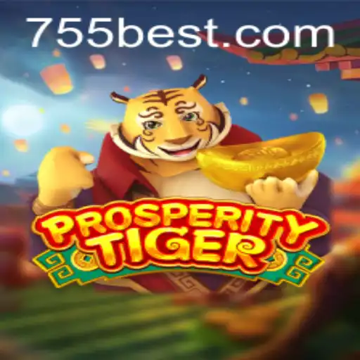 ProsperityTiger: A Thrilling Adventure with 755bet.COM